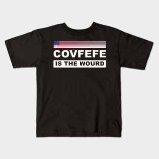 Covfefe is the Wourd Kids T-Shirt